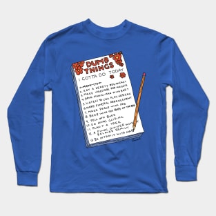 Dumb Things Long Sleeve T-Shirt